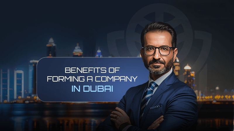 Benefits of Forming a Company in Dubai