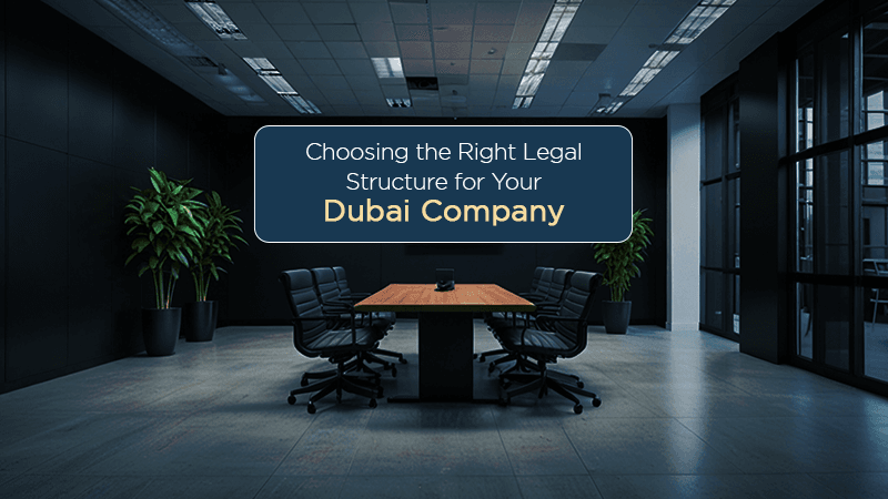 Choosing the Right Legal Structure for Your Dubai Company